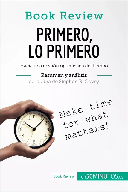 Primero, lo primero de Stephen R. Covey (Análisis de la obra) -  50Minutos - 50Minutos.es