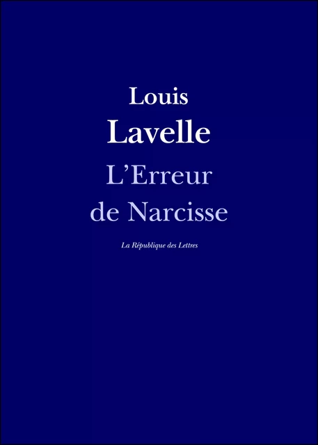 L'Erreur de Narcisse - Louis Lavelle - République des Lettres