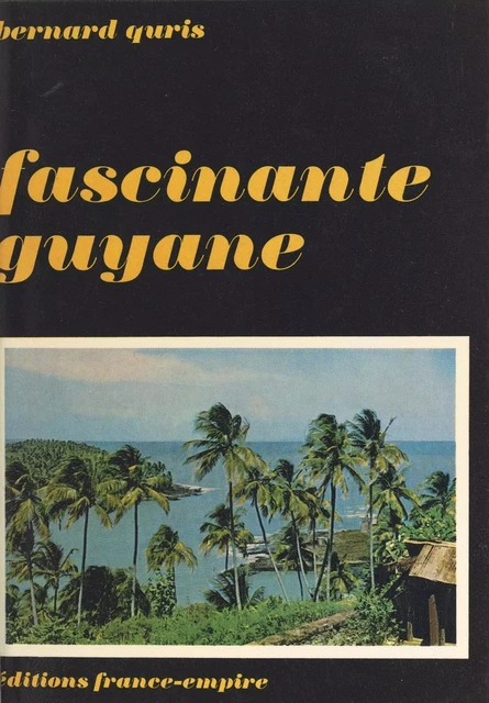 Fascinante Guyane - Bernard Quris - FeniXX réédition numérique