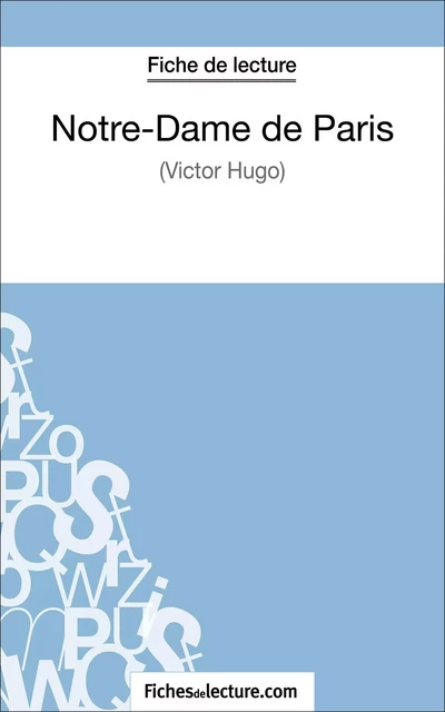 Notre-Dame de Paris de Victor Hugo (Fiche de lecture) - Sophie Lecomte,  fichesdelecture - FichesDeLecture.com