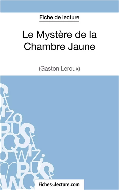 Le Mystère de la Chambre Jaune de Gaston Leroux (Fiche de lecture) - Vanessa Grosjean,  fichesdelecture - FichesDeLecture.com