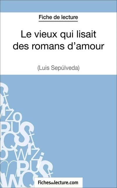 Le vieux qui lisait des romans d'amour de Luis Sepúlveda (Fiche de lecture) - Sophie Lecomte,  fichesdelecture - FichesDeLecture.com