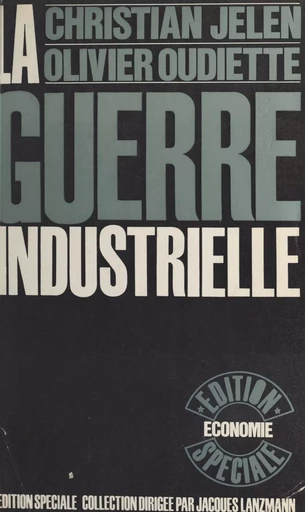 La guerre industrielle - Martine Aron, Jean Contenay, Christian Jelen, Maurice Noyer, Olivier Oudiette - FeniXX réédition numérique