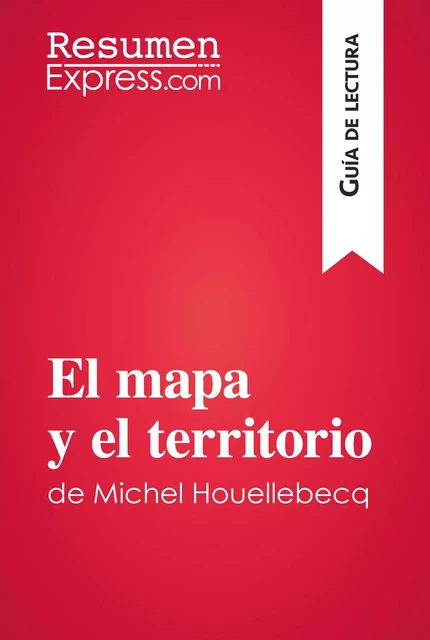 El mapa y el territorio de Michel Houellebecq (Guía de lectura) -  ResumenExpress - ResumenExpress.com