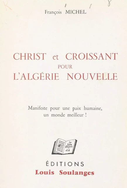 Christ et Croissant pour l'Algérie nouvelle - François Michel - FeniXX réédition numérique