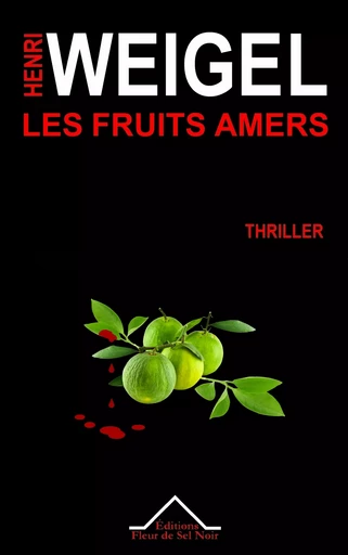 Les fruits amers - Henri Weigel - Editions Fleur de Sel Noir