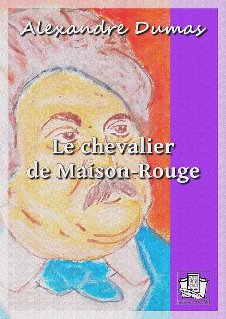 Le chevalier de Maison-Rouge - Alexandre Dumas - La Gibecière à Mots