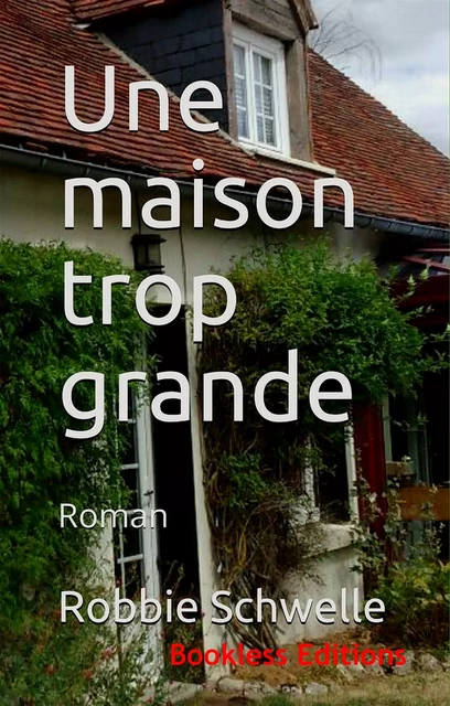 Une maison trop grande - Robbie Schwelle - Bookless-editions