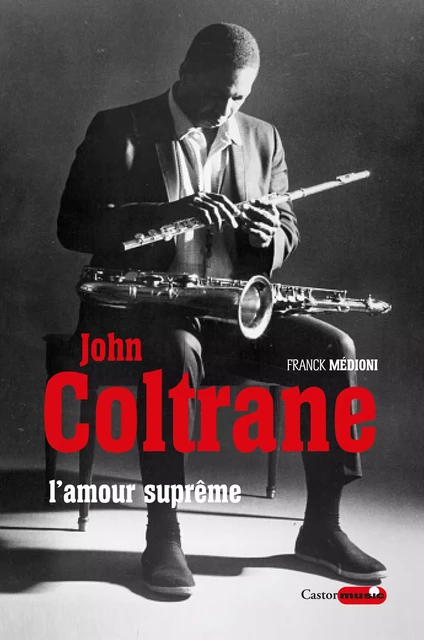 John Coltrane, l'amour suprême - Franck Médioni - Le Castor Astral éditeur