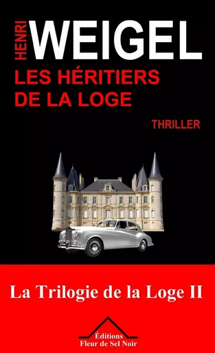 Les Héritiers de la Loge - Henri Weigel - Editions Fleur de Sel Noir