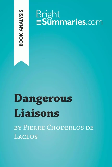 Dangerous Liaisons by Pierre Choderlos de Laclos (Book Analysis) - Bright Summaries - BrightSummaries.com