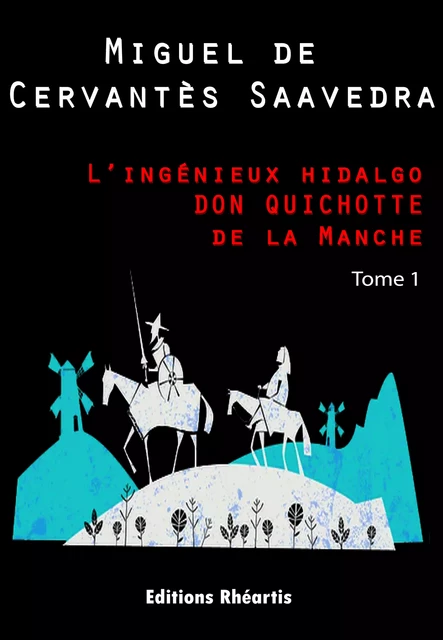 L’ingénieux hidalgo DON QUICHOTTE de la Manche - T1 - Miguel de Cervantès Saavedra - Editions Rhéartis