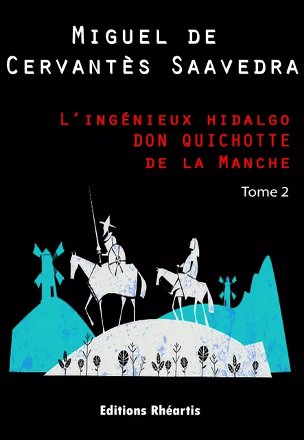 L’ingénieux hidalgo DON QUICHOTTE de la Manche - T2 - Miguel de Cervantès Saavedra - Editions Rhéartis