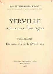 Yerville à travers les âges (1). Des origines à la fin du XVIIIe siècle