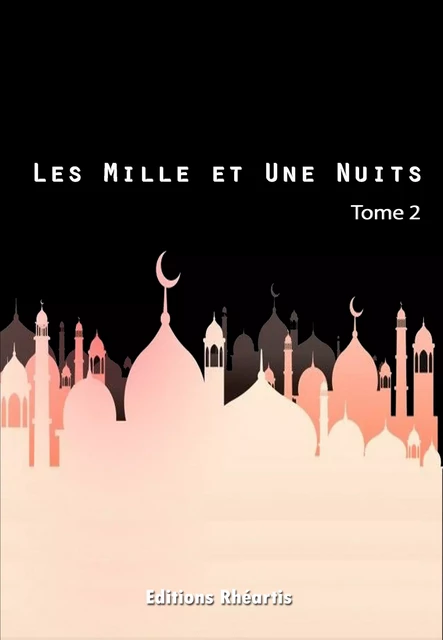 Les Mille et Une Nuits - T2 - Auteur Anonyme - Editions Rhéartis