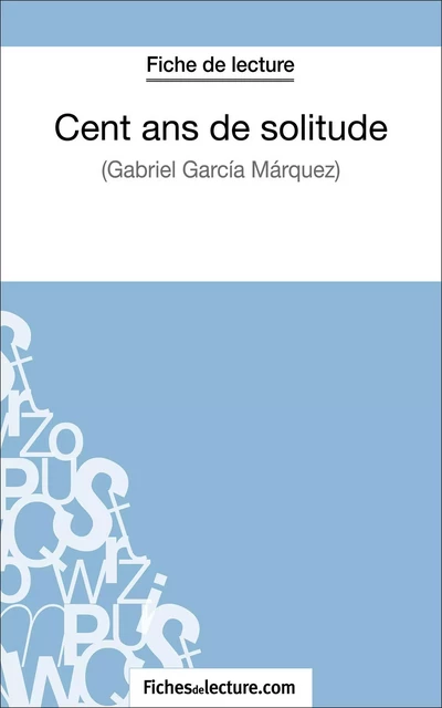 Cent ans de solitude de Gabriel García Márquez (Fiche de lecture) -  fichesdelecture, Hubert Viteux - FichesDeLecture.com