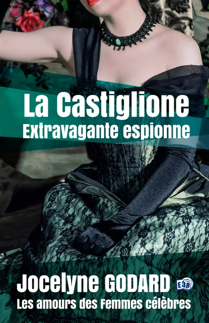 La Castiglione, extravagante espionne - Jocelyne Godard - Les éditions du 38