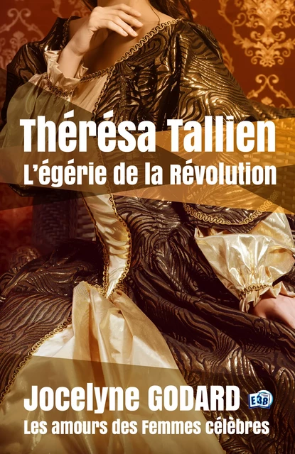 Thérésa Tallien, l'égérie de la Révolution - Jocelyne Godard - Les éditions du 38