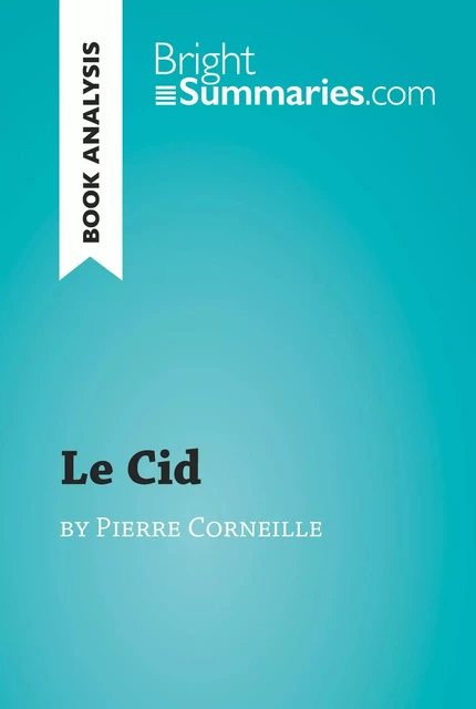 Le Cid by Pierre Corneille (Book Analysis) - Bright Summaries - BrightSummaries.com