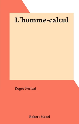 L'homme-calcul - Roger Péricat - FeniXX réédition numérique