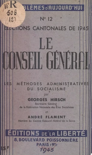 Le Conseil Général : élections cantonales de 1945 - André Flament, Georges Hirsch - FeniXX réédition numérique