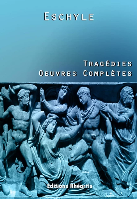 Eschyle - Tragédies (Oeuvres Complètes) - Eschyle Eschyle - Editions Rhéartis