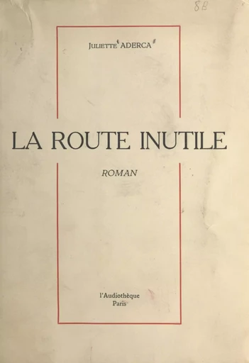 La route inutile - Juliette Aderca - FeniXX réédition numérique