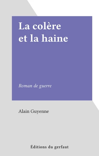 La colère et la haine - Alain Guyenne - FeniXX réédition numérique