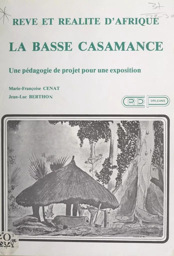 Rêve et réalité d'Afrique : la Basse Casamance - Jean-Luc Berthon, Marie-Françoise Cenat - FeniXX réédition numérique