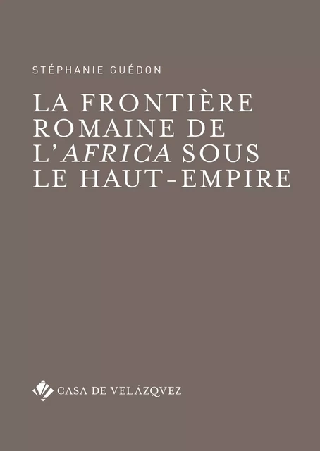 La frontière romaine de l’Africa sous le Haut-Empire - Stéphanie Guédon - Casa de Velázquez