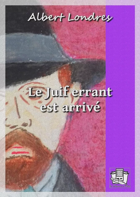 Le juif errant est arrivé - Albert Londres - La Gibecière à Mots