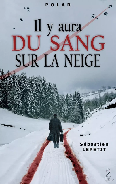 Il y aura du sang sur la neige - Sébastien Lepetit - Flamant Noir Editions