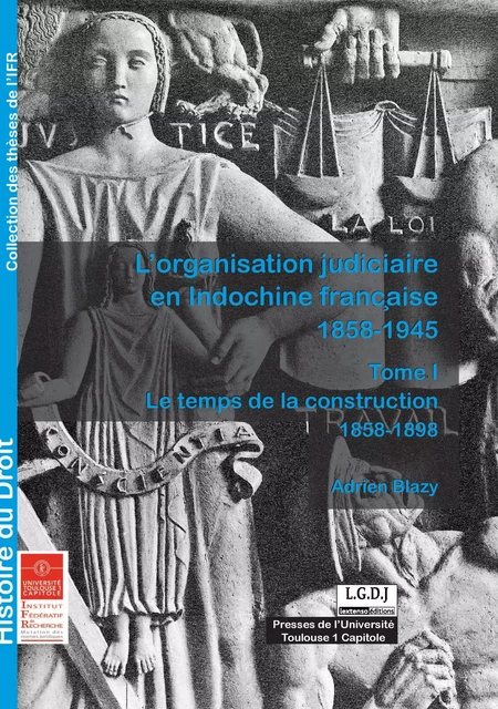 L'organisation judiciaire en Indochine française 1858-1945. Tome I - Adrien Blazy - Presses de l’Université Toulouse Capitole