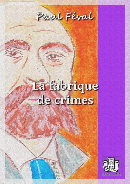 La fabrique de crimes - Paul Feval - La Gibecière à Mots