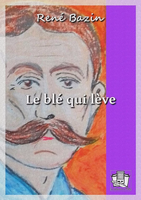 Le blé qui lève - René Bazin - La Gibecière à Mots