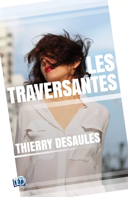 Les Traversantes - Thierry Desaules - Les éditions du 38