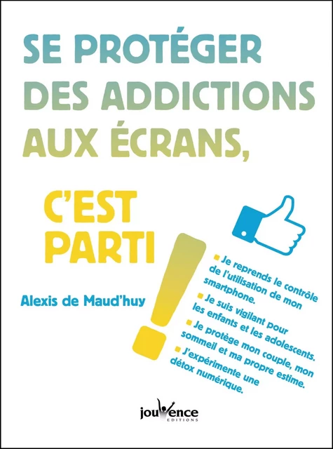 Se protéger des addictions aux écrans, c'est parti ! - Alexis de Maud'Huy - Éditions Jouvence