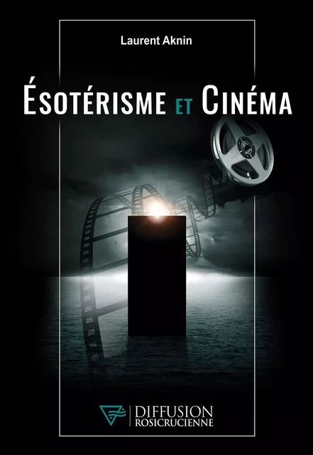 Esotérisme et Cinéma - Laurent Aknin - Diffusion rosicrucienne