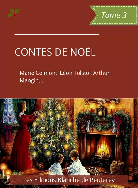 Contes de Noël (Tome 3) - Marie Colmont, Arthur Mangin, Léon Tolstoï, Robertine Barry, Alfred Blesse de Larzes - Les Editions Blanche de Peuterey