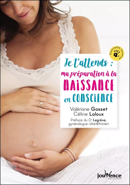 Je t'attends : ma préparation à la naissance en conscience - Valériane Gosset, Céline Laloux - Éditions Jouvence