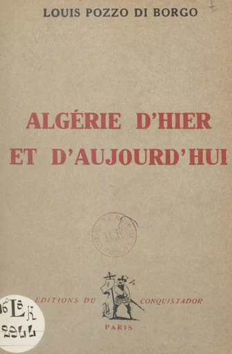 Algérie d'hier et d'aujourd'hui - Louis Pozzo di Borgo - FeniXX réédition numérique