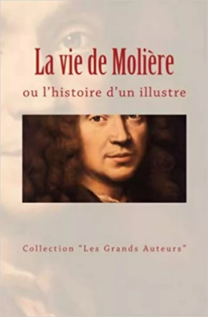 La vie de Molière ou l’histoire d’un illustre - Collection les Grands Auteurs, Anatole France, Bazin A. - Editions Le Mono