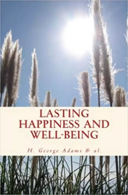 Lasting Happiness and Well-Being - H. George Adams, James Allen, Baron d’Holbach,  &Al. - LM Publishers