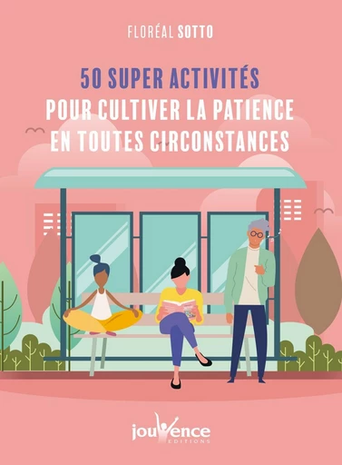 50 super activités pour cultiver la patience en toute circonstance - Floréal Sotto - Éditions Jouvence