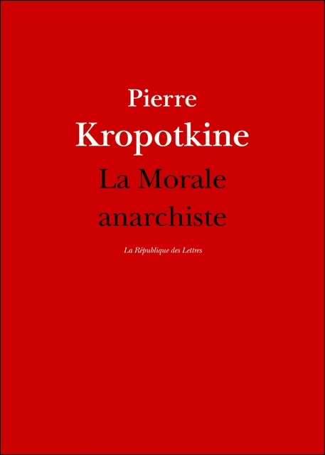 La Morale anarchiste - Pierre Kropotkine - République des Lettres