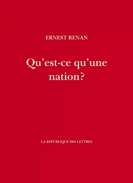 Qu'est-ce qu'une nation ? - Ernest Renan - République des Lettres