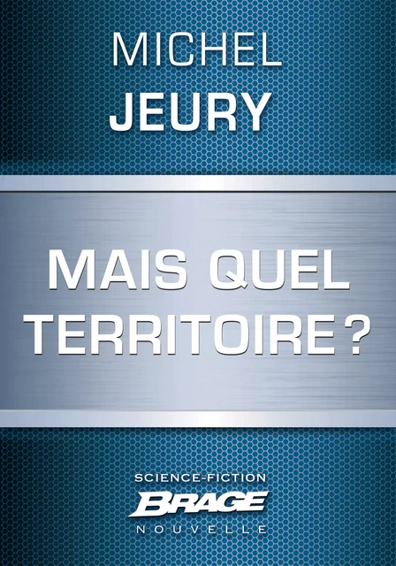 Mais quel territoire? - Michel Jeury - Bragelonne