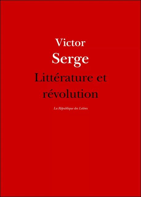 Littérature et révolution - Victor Serge - République des Lettres