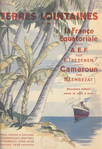 La France équatoriale : l'Afrique équatoriale française, le Cameroun - Bertrand Lembezat, Édouard Trézenem - FeniXX rédition numérique