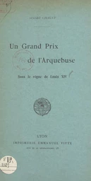 Un Grand Prix de l'Arquebuse sous le règne de Louis XIV